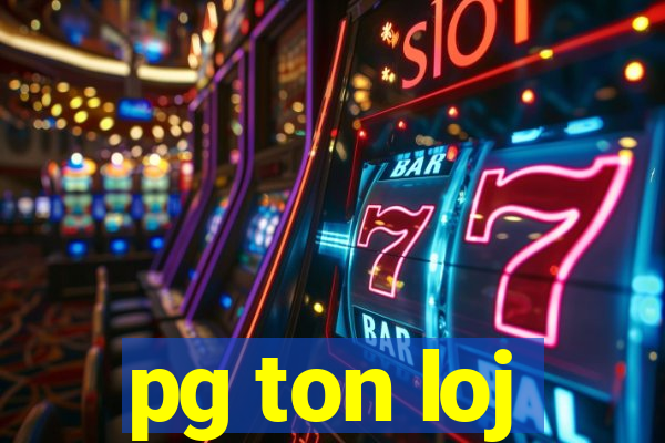 pg ton loj