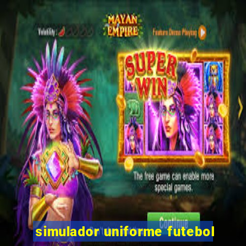 simulador uniforme futebol