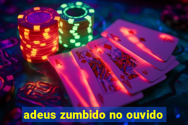 adeus zumbido no ouvido