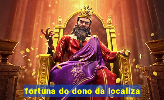 fortuna do dono da localiza