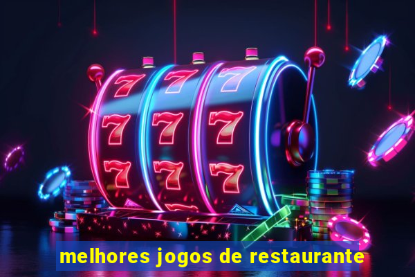 melhores jogos de restaurante