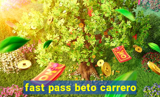 fast pass beto carrero