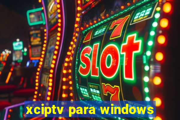 xciptv para windows