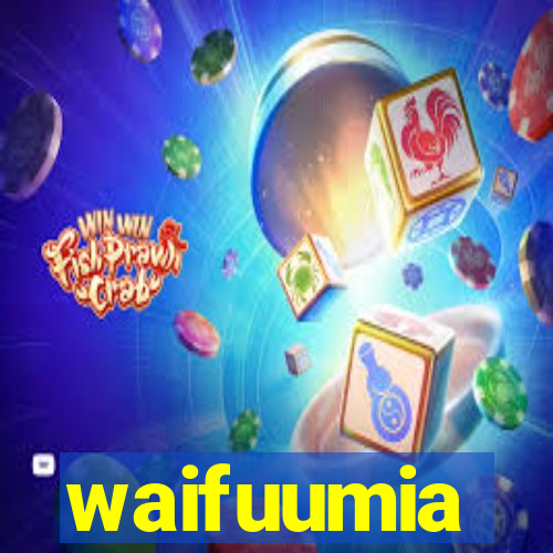 waifuumia