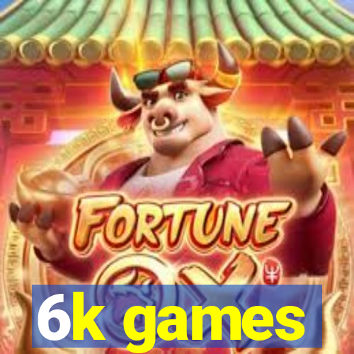 6k games