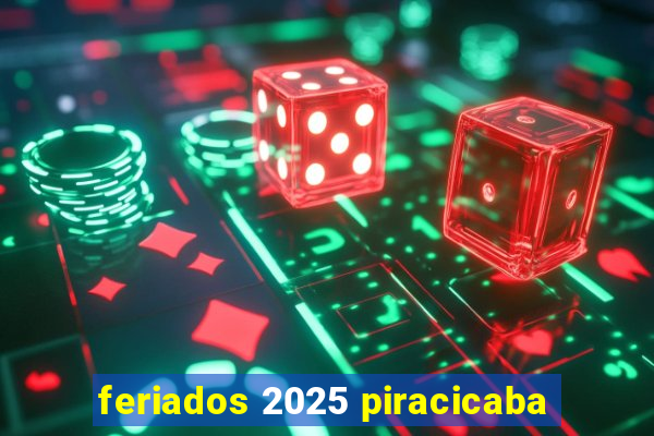 feriados 2025 piracicaba