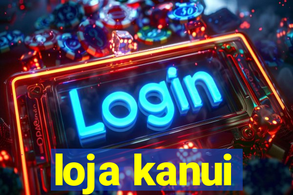 loja kanui