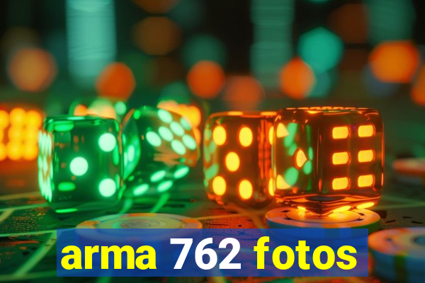 arma 762 fotos