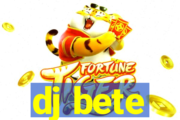 dj bete