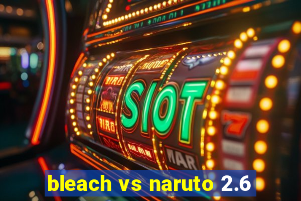 bleach vs naruto 2.6