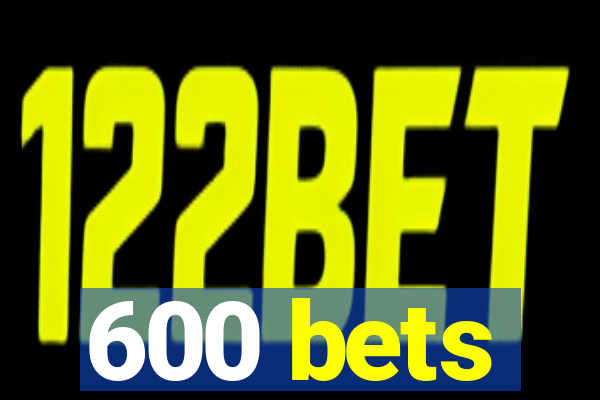 600 bets