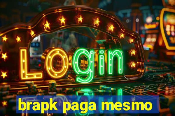 brapk paga mesmo