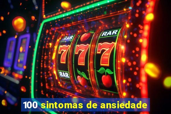 100 sintomas de ansiedade