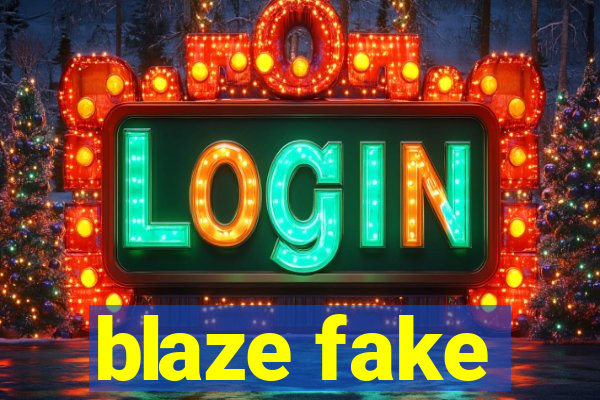 blaze fake