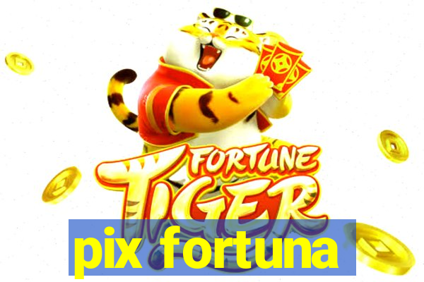 pix fortuna