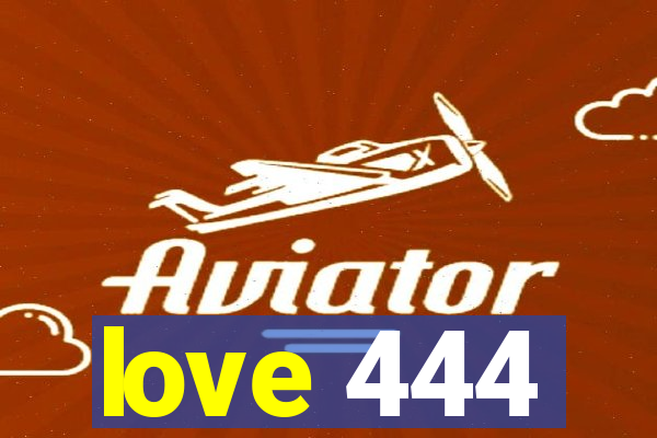 love 444