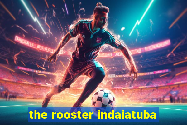 the rooster indaiatuba