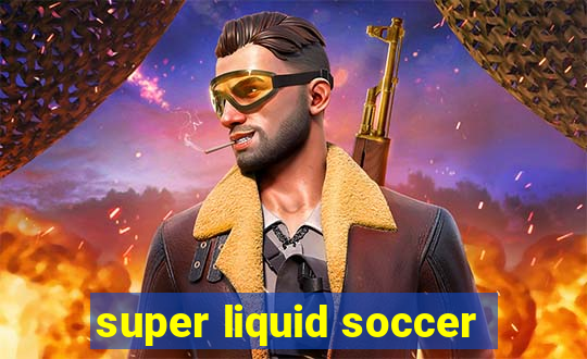 super liquid soccer