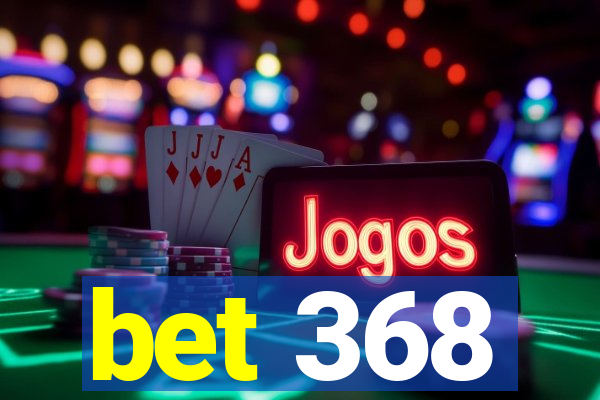 bet 368