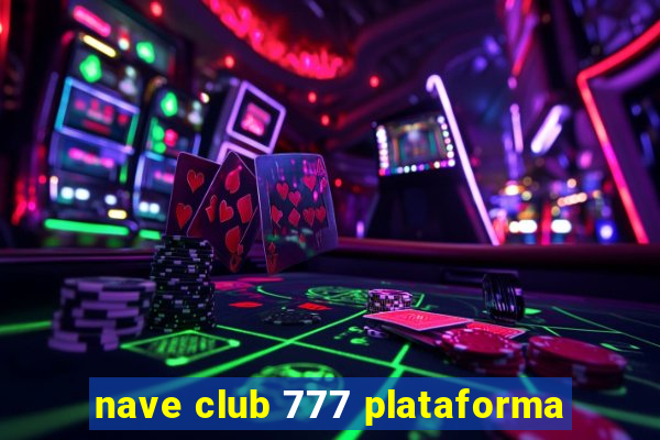 nave club 777 plataforma