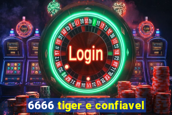 6666 tiger e confiavel