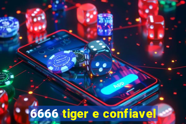 6666 tiger e confiavel