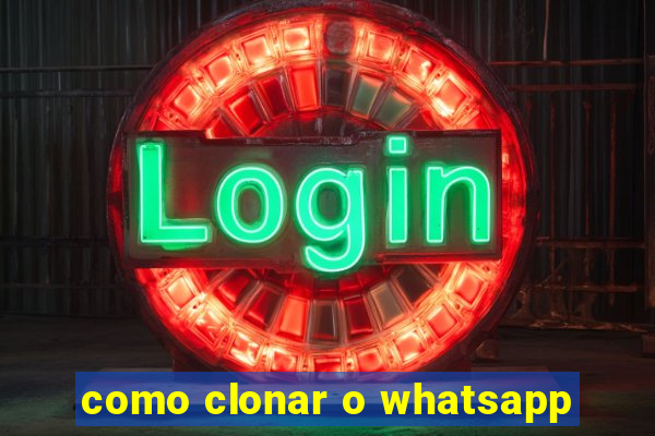 como clonar o whatsapp