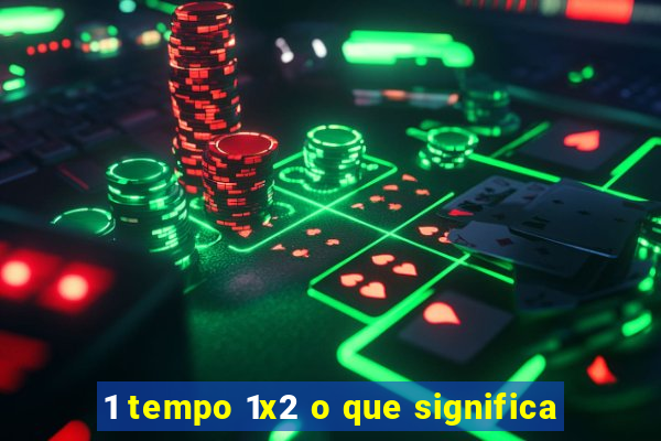 1 tempo 1x2 o que significa