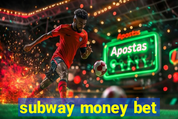 subway money bet