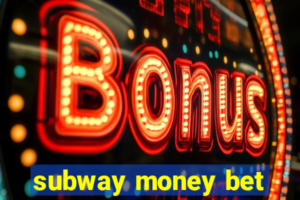 subway money bet