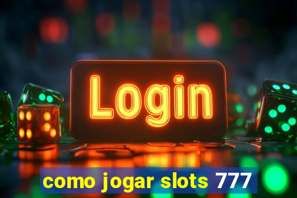 como jogar slots 777