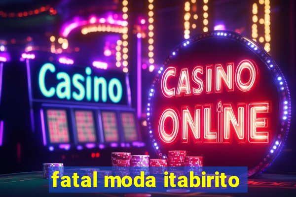 fatal moda itabirito