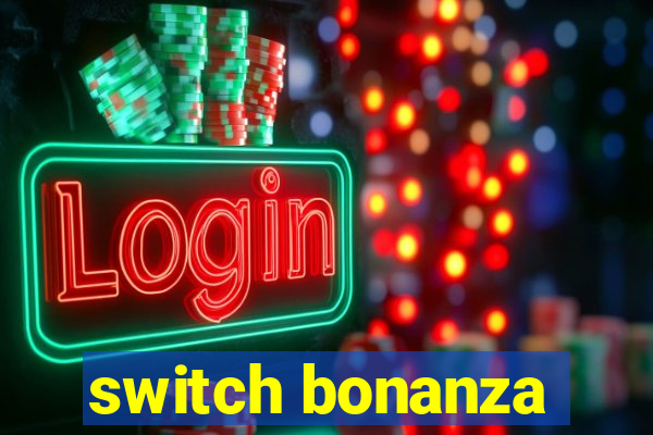 switch bonanza