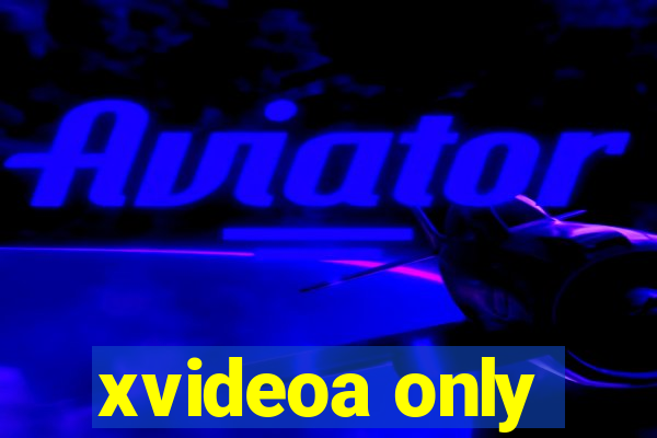 xvideoa only