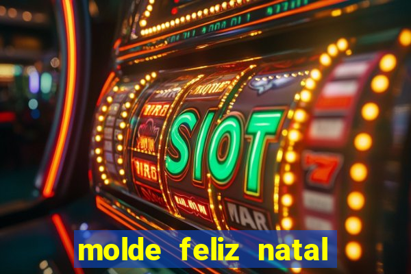 molde feliz natal para imprimir