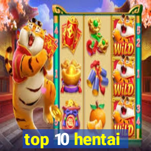 top 10 hentai