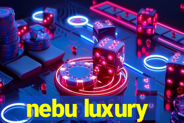 nebu luxury