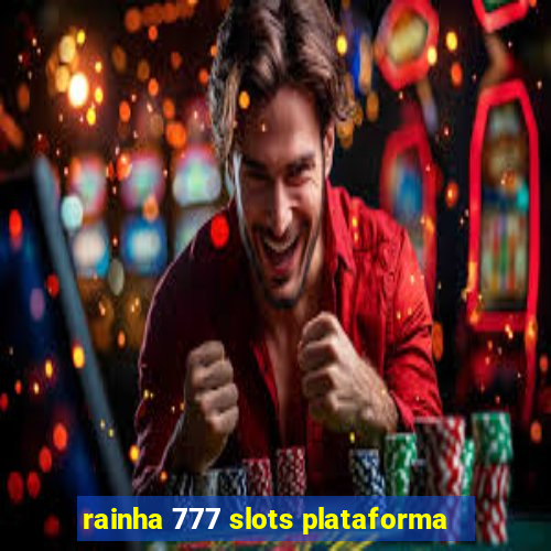 rainha 777 slots plataforma