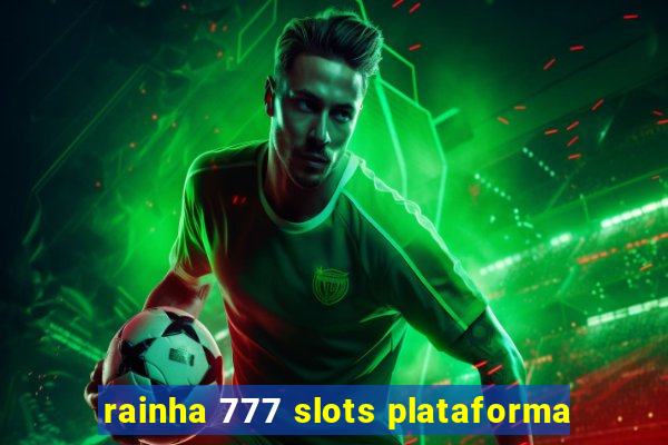 rainha 777 slots plataforma