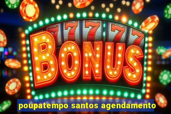 poupatempo santos agendamento