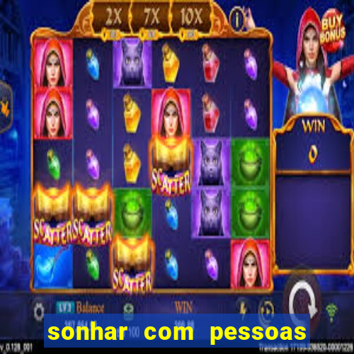 sonhar com pessoas falsas jogo do bicho