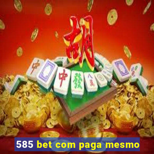 585 bet com paga mesmo