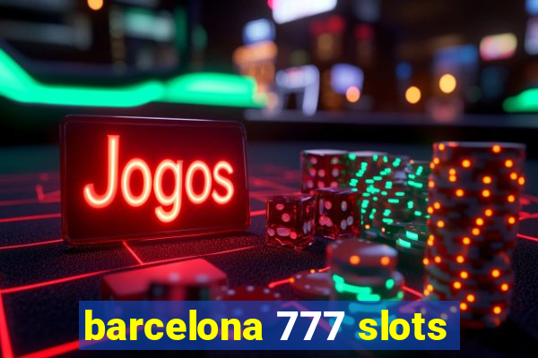 barcelona 777 slots