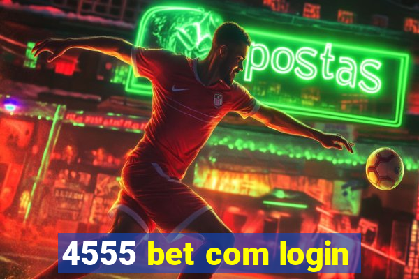 4555 bet com login