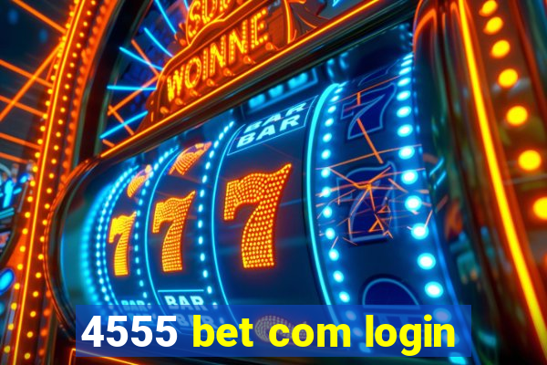 4555 bet com login