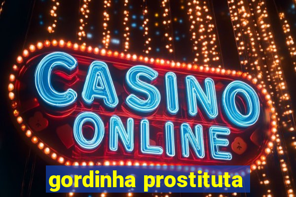 gordinha prostituta