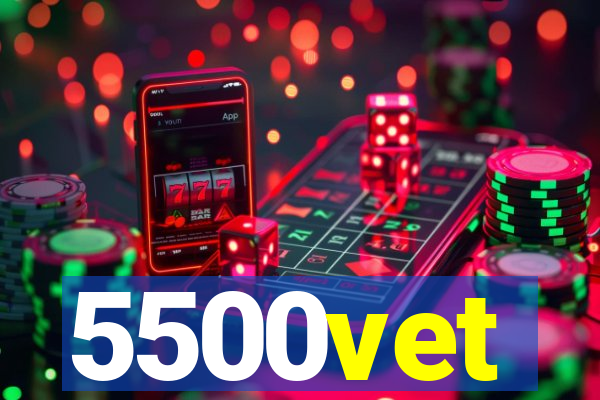 5500vet