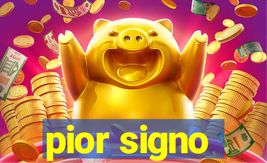 pior signo