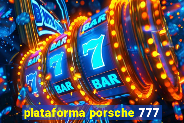 plataforma porsche 777