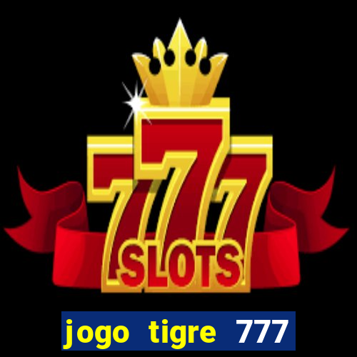 jogo tigre 777 como jogar